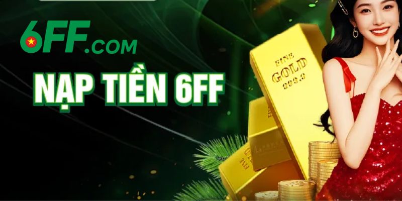 6FF | Nhà Cái 6FF.COM - Sòng Bài Trực Tuyến Đẳng Cấp Số 1 20 Các bước để nạp tiền cược ở tại nhà cái 6FF