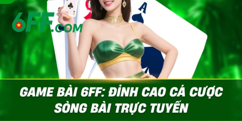 6FF | Nhà Cái 6FF.COM - Sòng Bài Trực Tuyến Đẳng Cấp Số 1 17 Game bài tại 6FF với giao diện 3D hiện đại, thưởng khủng