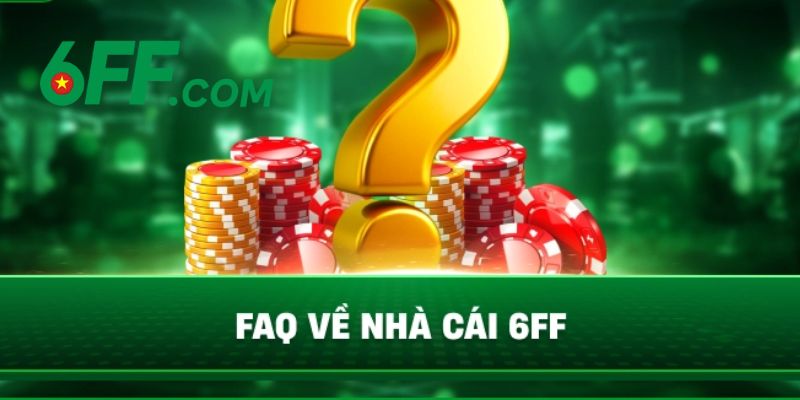 6FF | Nhà Cái 6FF.COM - Sòng Bài Trực Tuyến Đẳng Cấp Số 1 23 Giải đáp những thắc mắc về 6FF thường gặp nhất hiện nay