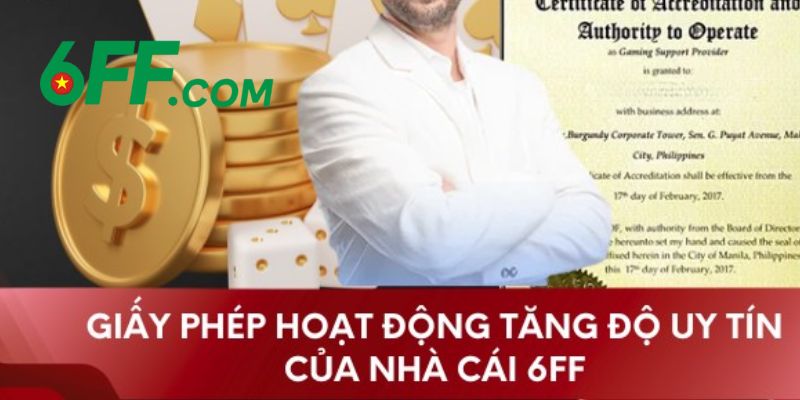 Giấy Phép Hoạt Động 6FF – Minh Chứng Cho Sự Uy Tín Số #1 5 Giấy phép hoạt động 6FF mang lại giá trị vô cùng to lớn