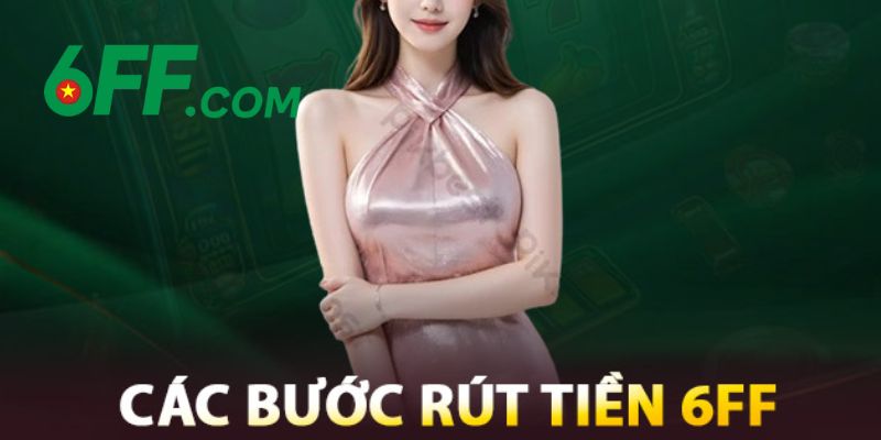 6FF | Nhà Cái 6FF.COM - Sòng Bài Trực Tuyến Đẳng Cấp Số 1 21 Quy trình rút tiền thưởng thắng về tài khoản cá nhân