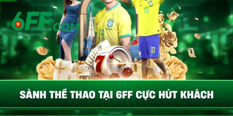 6FF | Nhà Cái 6FF.COM - Sòng Bài Trực Tuyến Đẳng Cấp Số 1 15 Sảnh chơi thể thao 6FF cực hút khách