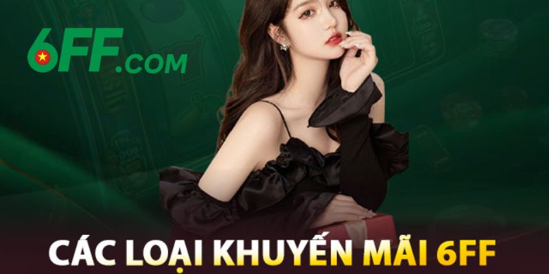 6FF | Nhà Cái 6FF.COM - Sòng Bài Trực Tuyến Đẳng Cấp Số 1 18 Vô vàn chương trình khuyến mãi, ưu đãi của 6FF dành cho mọi hội viên mỗi ngày